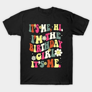 Its Me Hi Im The Birthday Girl Its Me Birthday Party T-Shirt T-Shirt